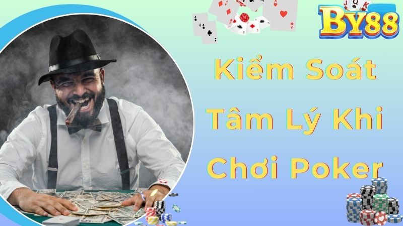 Kiểm soát cảm xúc là kinh nghiệm đánh bài poker hay