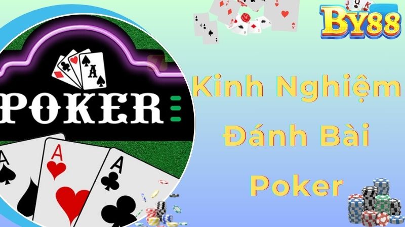 Kinh Nghiệm Đánh Bài Poker Giúp Bạn Dễ Dàng Làm Chủ Trò Chơi