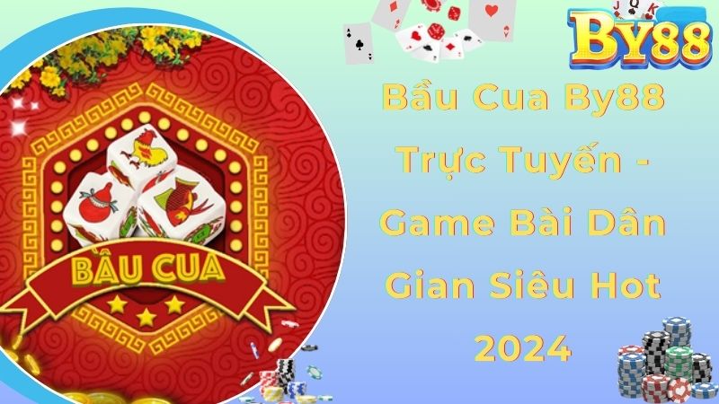 Bầu Cua By88 Trực Tuyến - Game Bài Dân Gian Siêu Hot 2024