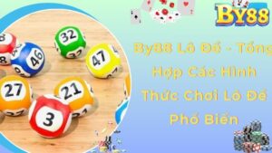 By88 Lô Đề - Tổng Hợp Các Hình Thức Chơi Lô Đề Phổ Biến