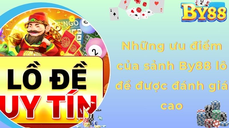 Những ưu điểm của sảnh By88 lô đề được đánh giá cao