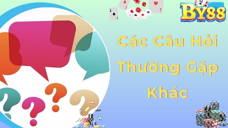 Các câu hỏi thường gặp khác liên quan đến cổng game By88