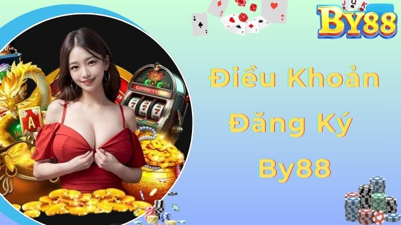 Những điều khoản và điều kiện áp dụng khi đăng ký By88