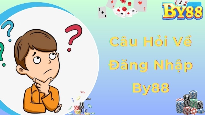 Câu hỏi nhiều người chơi quan tâm về đăng nhập By88