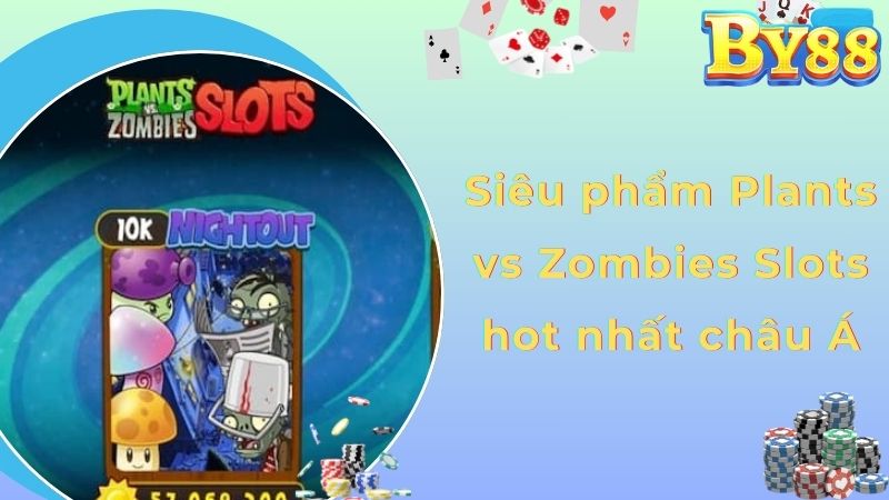 Siêu phẩm Plants vs Zombies Slots hot nhất châu Á