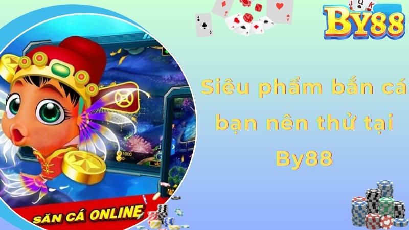 Siêu phẩm bắn cá bạn nên thử tại By88