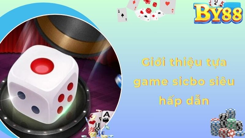 Giới thiệu tựa game sicbo siêu hấp dẫn