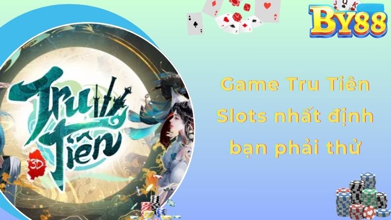 Game Tru Tiên Slots nhất định bạn phải thử