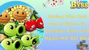 Hướng Dẫn Chơi Game Plants Vs Zombies Slots Cho Người Mới Bắt Đầu