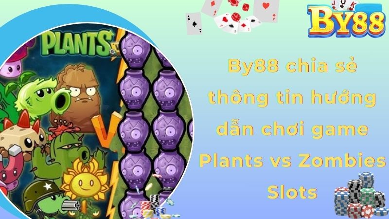 By88 chia sẻ thông tin hướng dẫn chơi game Plants vs Zombies Slots