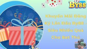 Khuyến Mãi Đăng Ký Lần Đầu By88 - Siêu Nhiều Quà Cho Bet Thủ