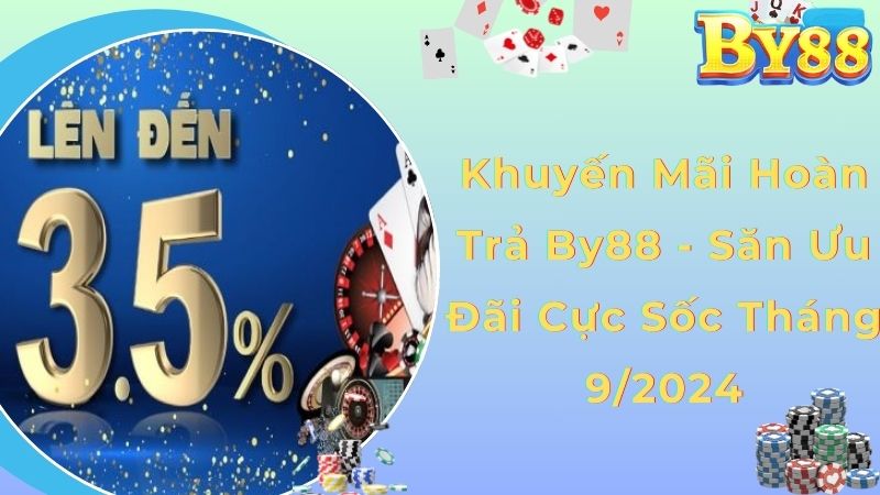 Khuyến Mãi Hoàn Trả By88 - Săn Ưu Đãi Cực Sốc Tháng 9/2024