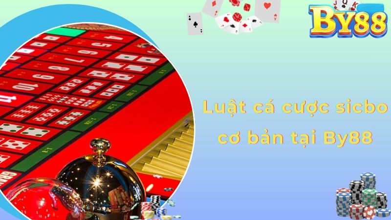 Luật cá cược sicbo cơ bản tại By88