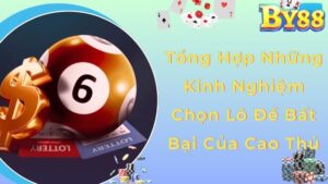 Tổng Hợp Những Kinh Nghiệm Chọn Lô Đề Bất Bại Của Cao Thủ