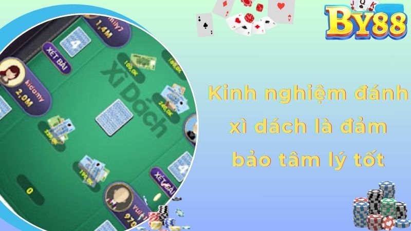 Kinh nghiệm đánh xì dách là đảm bảo tâm lý tốt