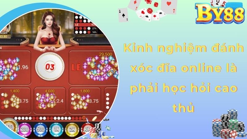 Kinh nghiệm đánh xóc đĩa online là phải học hỏi cao thủ