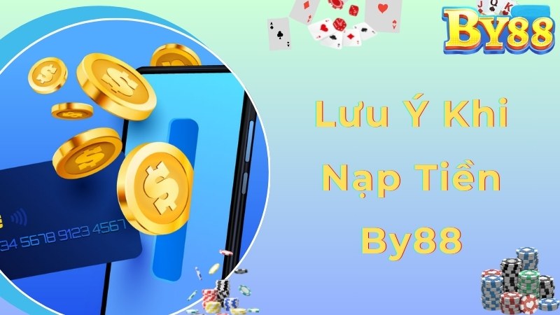 Lưu ý về giao dịch nạp tiền By88 theo chuyên gia chia sẻ