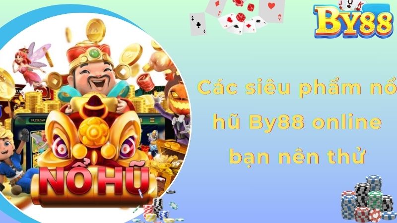 Các siêu phẩm nổ hũ By88 online bạn nên thử