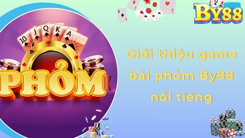 Giới thiệu game bài phỏm By88 nổi tiếng