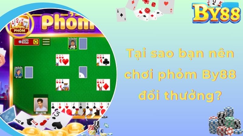 Tại sao bạn nên chơi phỏm By88 đổi thưởng?