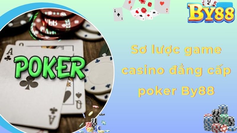 Sơ lược game casino đẳng cấp poker By88