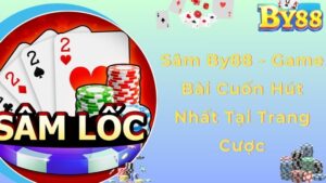 Sâm By88 - Game Bài Cuốn Hút Nhất Tại Trang Cược