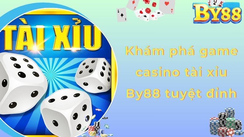 Khám phá game casino tài xỉu By88 tuyệt đỉnh