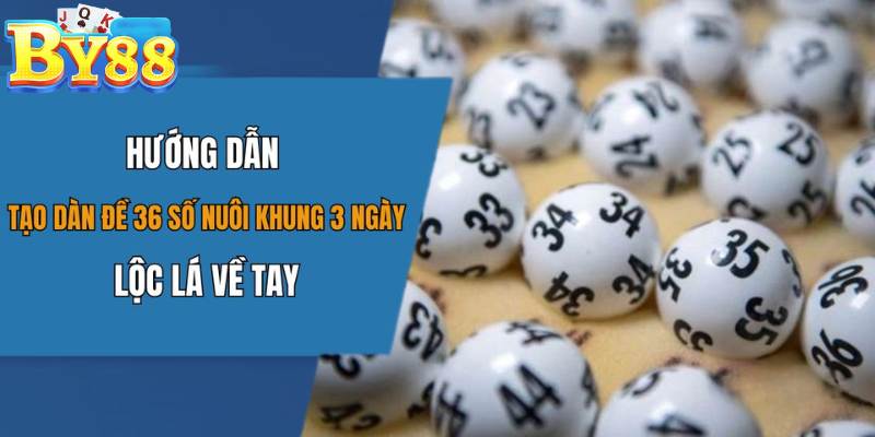 Dàn đề 36 số khung 3 ngày hấp dẫn và lý do nên dùng