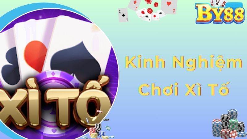 Kinh Nghiệm Chơi Xì Tố
