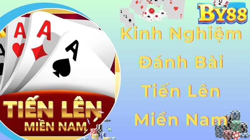 Kinh nghiệm đánh bài tiến lên Miền Nam