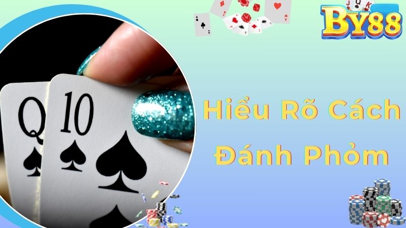 Hiểu rõ cách chơi là kinh nghiệm đánh Phỏm đầu tiên