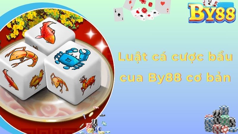Luật cá cược bầu cua By88 cơ bản