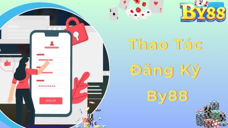 Chi tiết quy trình chuẩn cho thành viên tham gia đăng ký By88