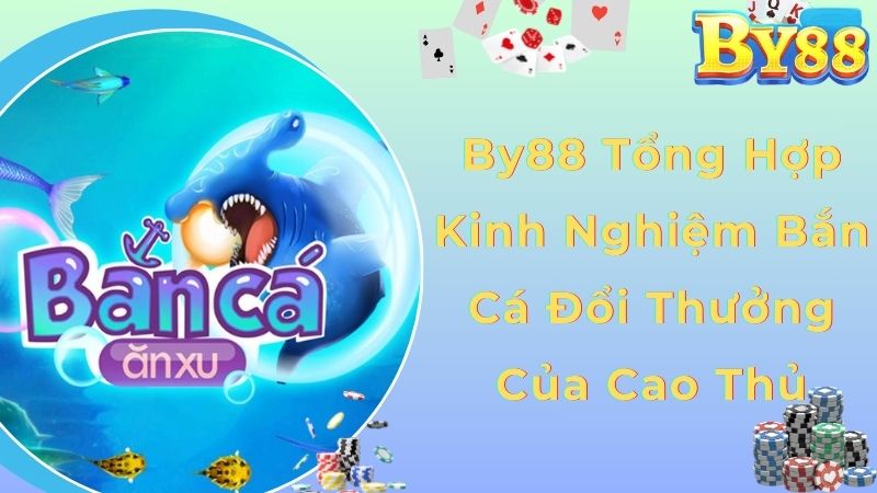kinh nghiệm bắn cá đổi thưởng