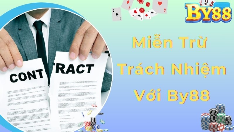 Quy định miễn trừ trách nhiệm mới nhất áp dụng cho By88