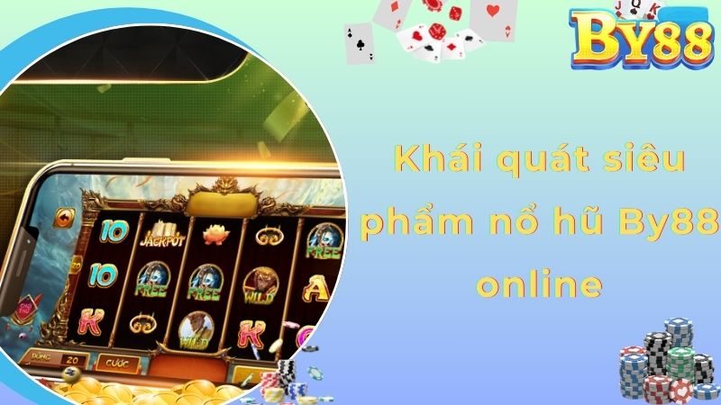 Khái quát siêu phẩm nổ hũ By88 online