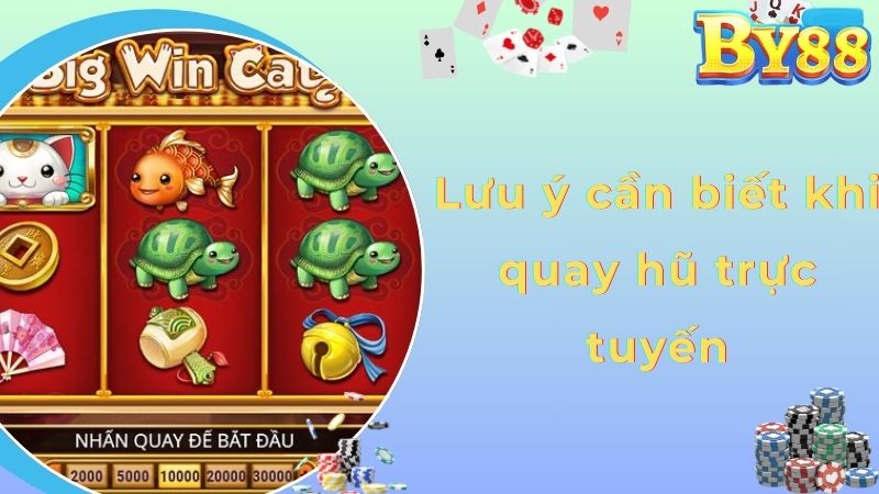 Lưu ý cần biết khi quay hũ trực tuyến