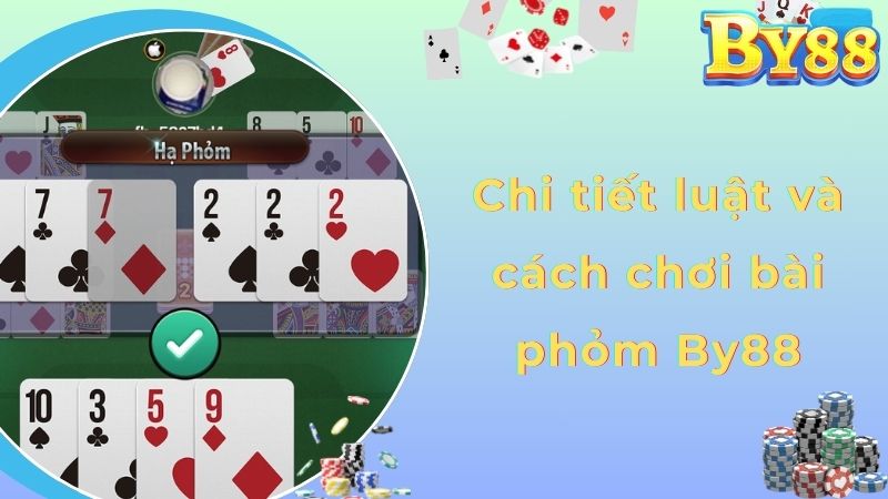 Chi tiết luật và cách chơi bài phỏm By88