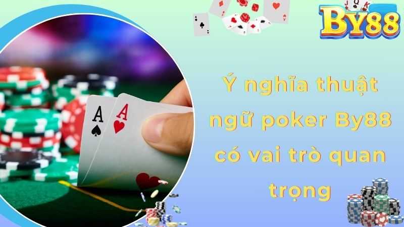Ý nghĩa thuật ngữ poker By88 có vai trò quan trọng