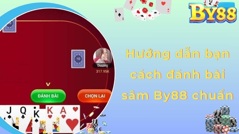 Hướng dẫn bạn cách đánh bài sâm By88 chuẩn