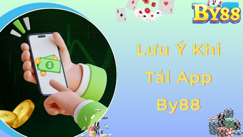 Lưu ý thành viên cần biết khi tiến hành tải app By88