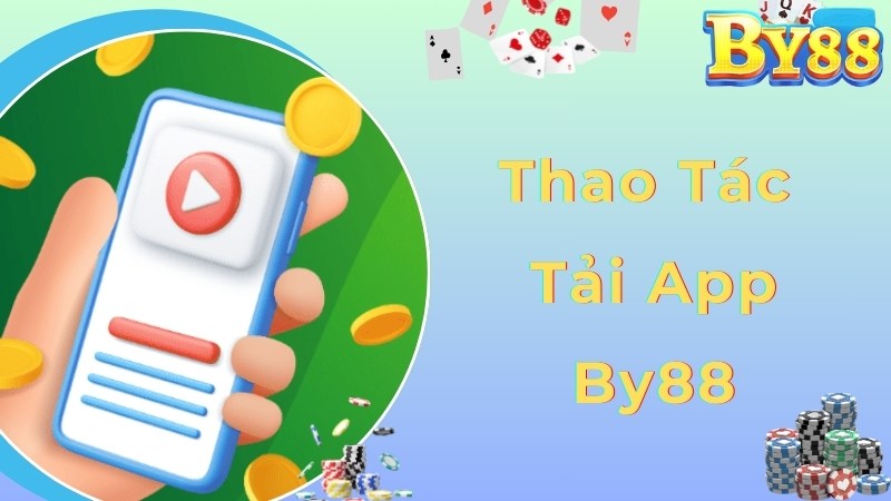 Quy trình tiến hành tải app By88 nhanh chóng, đơn giản
