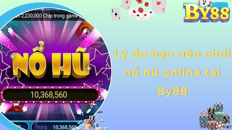 Lý do bạn nên chơi nổ hũ online tại By88
