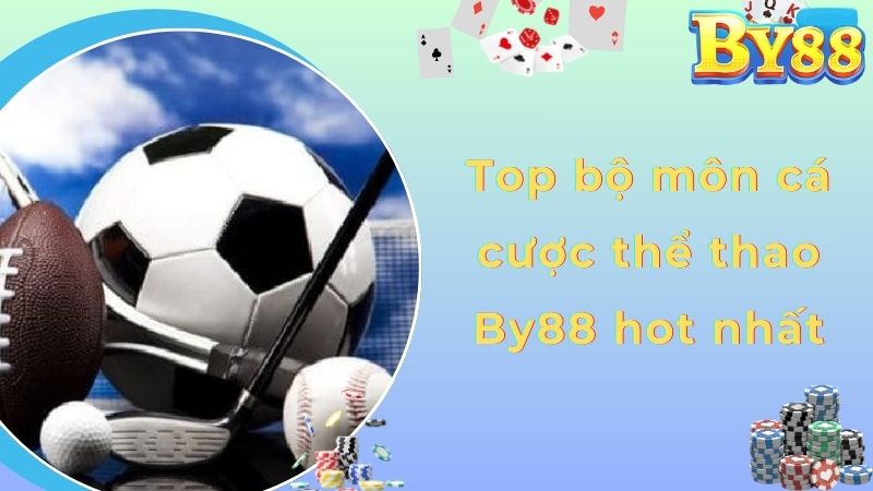 Top bộ môn cá cược thể thao By88 hot nhất