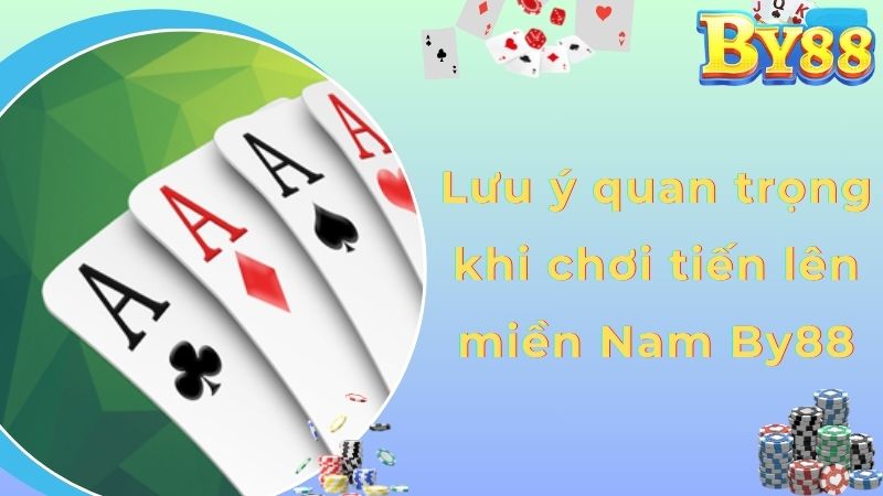 Lưu ý quan trọng khi chơi tiến lên miền Nam By88
