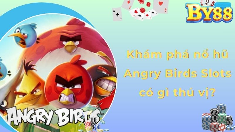 Khám phá nổ hũ Angry Birds Slots có gì thú vị?