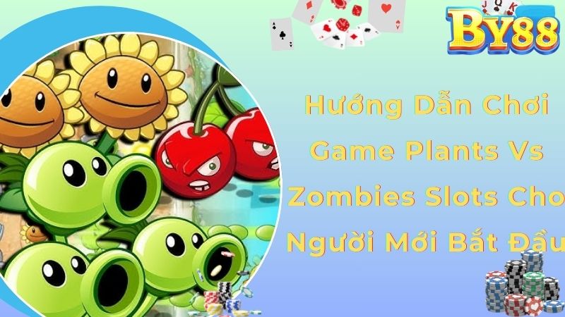Hướng dẫn chơi game Plants vs Zombies Slots