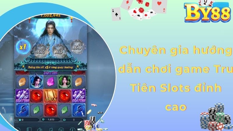 Chuyên gia hướng dẫn chơi game Tru Tiên Slots đỉnh cao