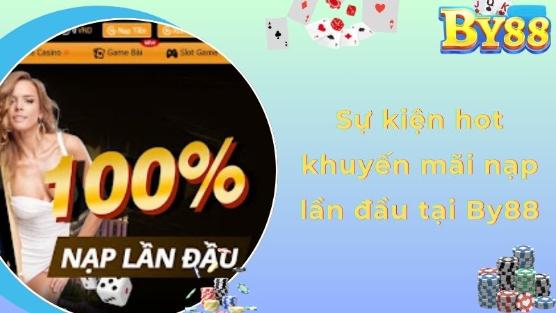 Sự kiện hot khuyến mãi nạp lần đầu tại By88
