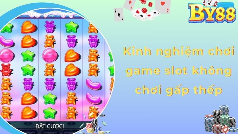 Kinh nghiệm chơi game slot không chơi gấp thếp
